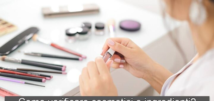 Come verificare cosmetici e ingredienti